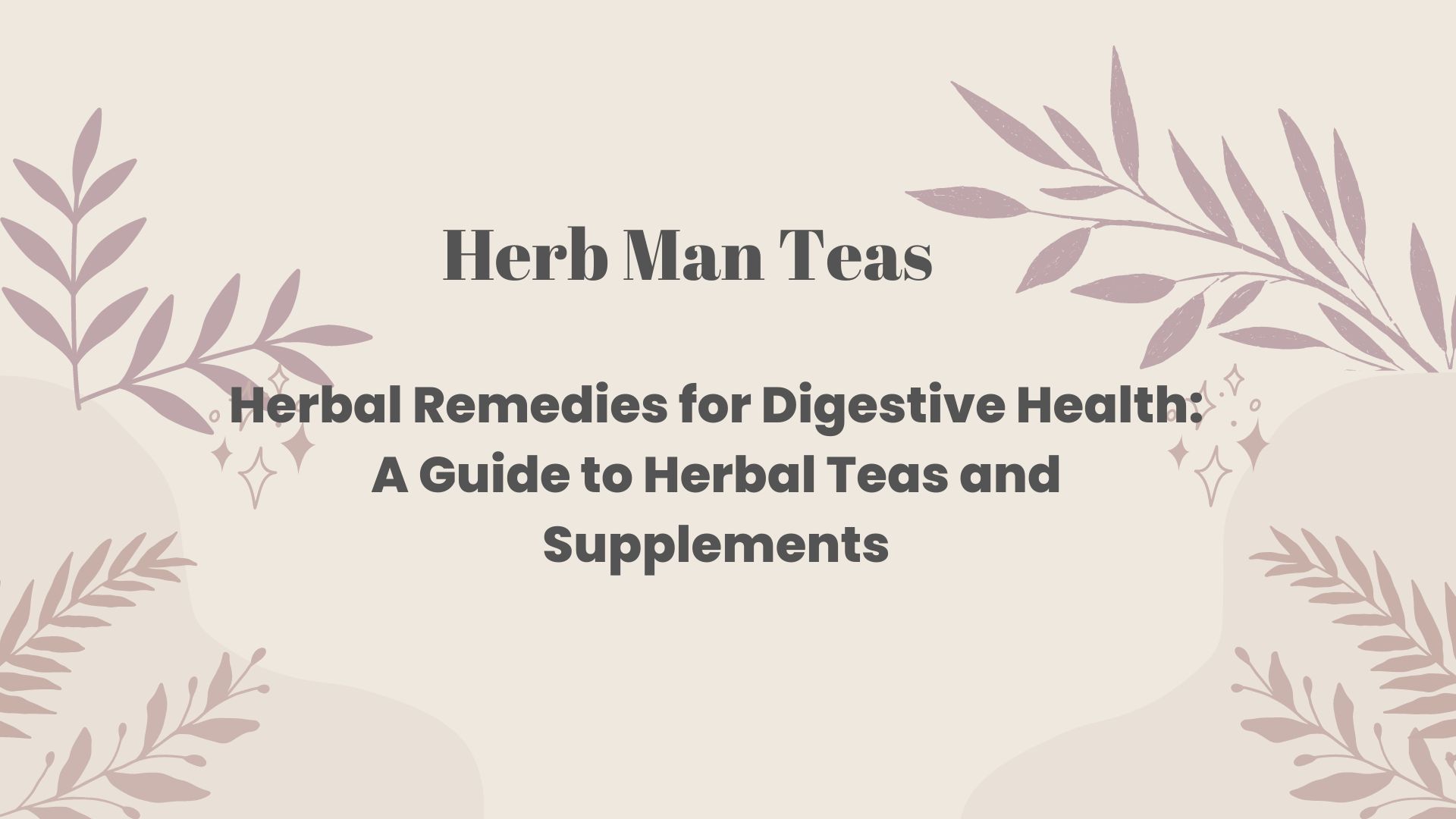 Herbal Remedies for Digestive Health: A Guide to Herbal Teas and Supplements
